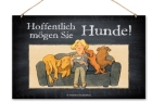 Schilderhund Aluminiumschild Hoffentlich mögen Sie Hunde